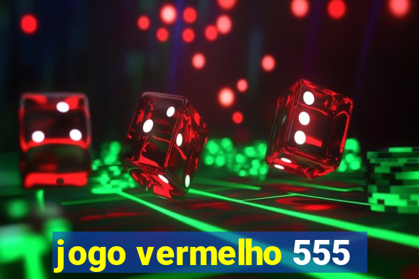 jogo vermelho 555